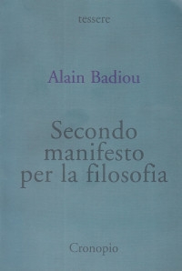 Alain Badiou [Badiou, Alain] — Secondo manifesto per la filosofia