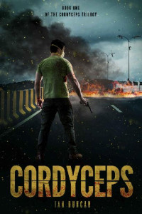 Duncan, Ian — Cordyceps Trilogy (Book 1): Cordyceps