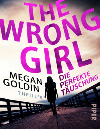 Megan Goldin — The Wrong Girl - Die perfekte Täuschung
