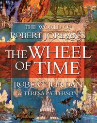 Robert Jordan & Teresa Patterson — The World of Robert Jordan's The Wheel of Time