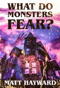Matt Hayward — What Do Monsters Fear