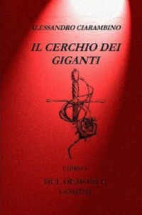 Alessandro Ciarambino — Il cerchio dei giganti. Libro I. Dei, demoni e uomini