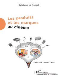 Delphine Le Nozach — Les produits et les marques au cinéma (Communication et Civilisation) (French Edition)