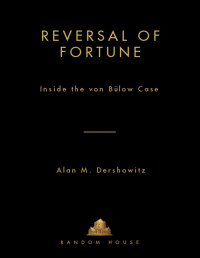 Alan Dershowitz — Reversal of Fortune : Inside the Von Bulow Case