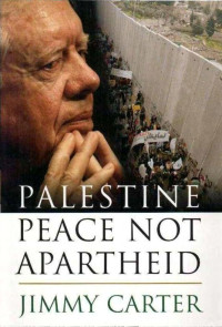 Jimmy Carter — Palestine: Peace Not Apartheid