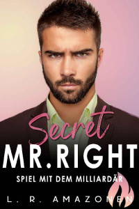 L. R. Amazonen — Secret Mr. Right: Spiel mit dem Milliardär