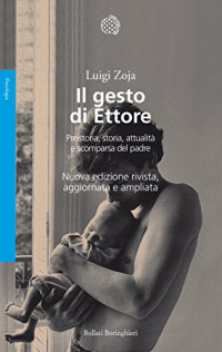 Luigi Zoja — Il gesto di Ettore. Preistoria, storia, attualità e scomparsa del padre