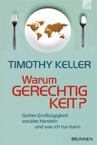 Timothy Keller; — Warum Gerechtigkeit?