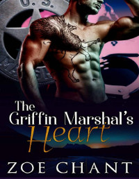 Zoe Chant [Chant, Zoe] — The Griffin Marshal's Heart (U.S. Marshal Shifters Book 4)