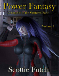 Scottie Futch — Power Fantasy: Chronicles of the Shattered Earth