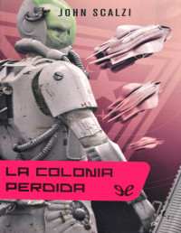 John Scalzi — LA COLONIA PERDIDA