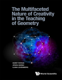 Dorit Patkin , Atara Shriki , Ilana Levenberg — The Multifaceted Nature of Creativity in the Teaching of Geometry