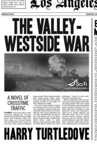 Harry Turtledove — Crosstime Traffic 06 - The Valley-Westside War
