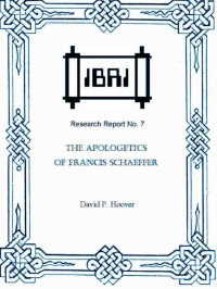 David P. Hoover [Hoover, David P.] — The Apologetics of Francis Schaeffer (IBRI Research Reports)