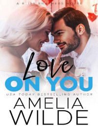 Amelia Wilde [Wilde, Amelia] — Love on You (Bliss Brothers Book 5)