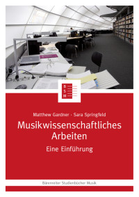 Matthew Gardner & Sara Springfeld — Musikwissenschaftliches Arbeiten Eine Einführung