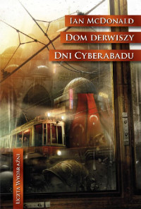 Ian McDonald — Dom derwiszy. Dni Cyberabadu