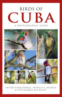 Arturo Kirkconnell, Patricia E. Bradley & Yves-Jacques Rey-Millet — Photographic Guide to the Birds of Cuba