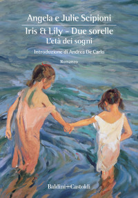 Angela Scipioni & Julie Scipioni — Iris & Lily - Due sorelle. L'età dei sogni