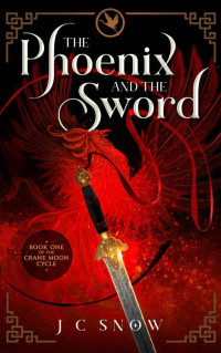 J. C. Snow — The Phoenix and the Sword (Crane Moon Cycle 1)