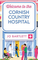 Jo Bartlett — Welcome to the Cornish Country Hospital (The Cornish Country Hospital 1)