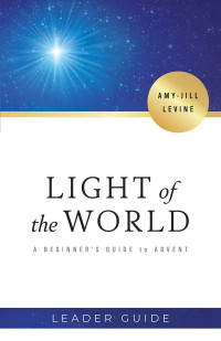 Levine, Amy-Jill; — Light of the World Leader Guide: A Beginner's Guide to Advent