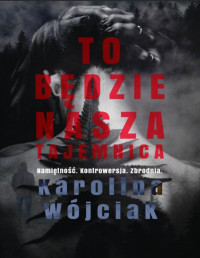 Karolina Wójciak — To będzie nasza tajemnica