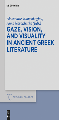 Alexandros Kampakoglou, Anna Novokhatko — Gaze, Vision, and Visuality in Ancient Greek Literature