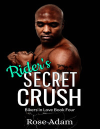 Rose Adam — Rider's Secret Crush (Bikers in Love Book 4)