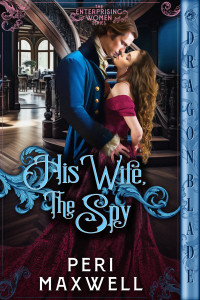 Peri Maxwell — His Wife, The Spy: Regency Historical Romance (Enterprising Women Book 4)