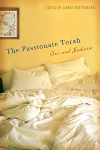 Ruttenberg (Ed.) — The Passionate Torah; Sex and Judaism (2009)