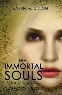 Karen M. Dillon — Immortal Souls: The Immortal Souls, Magic & Chaos (Book 1)