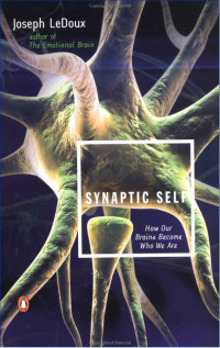 Joseph LeDoux — The Synaptic Self - How Our Brains Become Who We Are