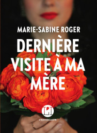 Marie-Sabine Roger [Roger, Marie-Sabine] — Dernière visite à ma mère