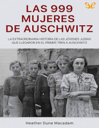 Heather Dune Macadam — Las 999 Mujeres De Auschwitz