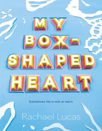 Rachael Lucas [Lucas, Rachael] — My Box-Shaped Heart