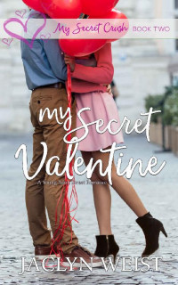 Jaclyn Weist [Weist, Jaclyn] — My Secret Valentine (My Secret Crush Book 2)