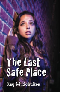 Ray Schultze  — The Last Safe Place