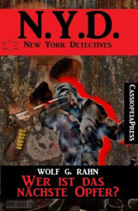 Wolf G. Rahn [Rahn, Wolf G.] — Wer ist das nächste Opfer? - N.Y.D. - New York Detectives (German Edition)