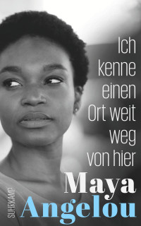 Maya Angelou — Ich kenne einen Ort weit weg von hier