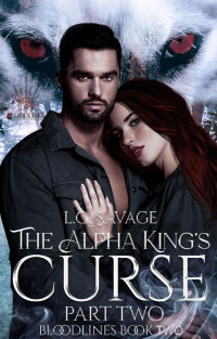 L.G. Savage — The Alpha King's Curse: (Part Two) (The Bloodlines Series Book 2)