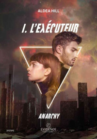 Aldea Hill — Anarchy Tome 1 - L'exécuteur