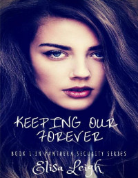 Elisa Leigh — Keeping Our Forever: Book One in Panthera Security Series