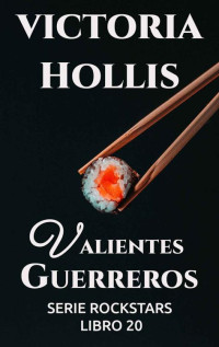 Victoria Hollis — Valientes guerreros: Serie Rockstars, libro 20 (Spanish Edition)
