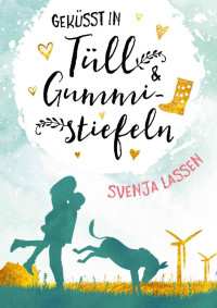 Svenja Lassen [Lassen, Svenja] — Geküsst in Tüll & Gummistiefeln (German Edition)