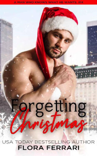 Flora Ferrari — Forgetting Christmas : A Steamy Standalone Instalove Romance