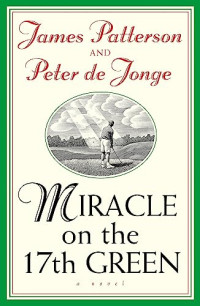 James Patterson, Peter De Jonge — Miracle on the 17th Green