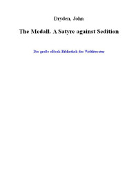 Dryden, John — The Medall. A Satyre Against Sedition