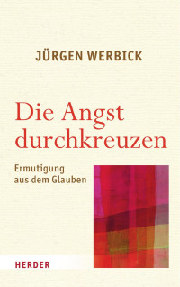 Jürgen Werbick — Die Angst durchkreuzen