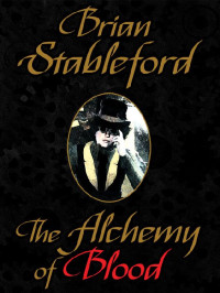 Brian Stableford — The Alchemy of Blood 